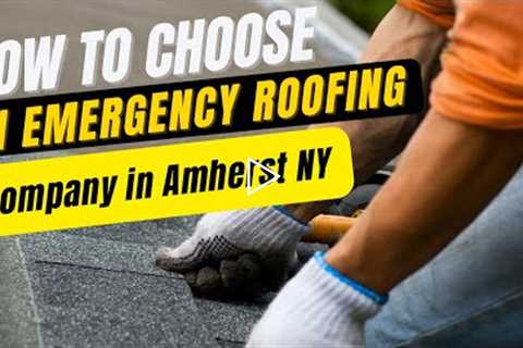 How to Choose an Emergency Roofing Company in Amherst NY