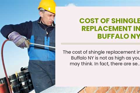 Cost of Shingle Replacement in Buffalo NY