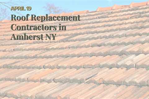 Roof Replacement Contractors in Amherst NY