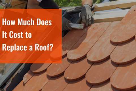 How Much Does It Cost to Replace a Roof?