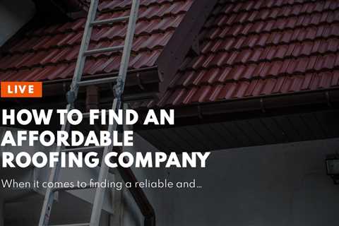 How to Find an Affordable Roofing Company