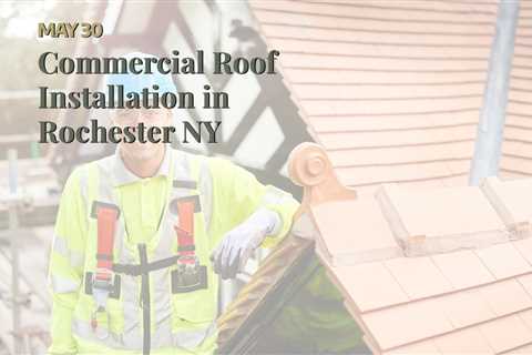 Commercial Roof Installation in Rochester NY