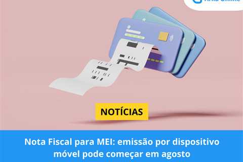 Nota Fiscal para MEI: emissão por dispositivo móvel pode começar em agosto