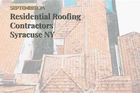 Residential Roofing Contractors Syracuse NY