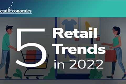 5 Retail Trends in 2022 - Retail Economics