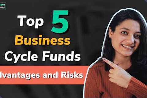 What Are Business Cycle Funds  | Top Performing Business Cycle Funds, Advantages and Risks