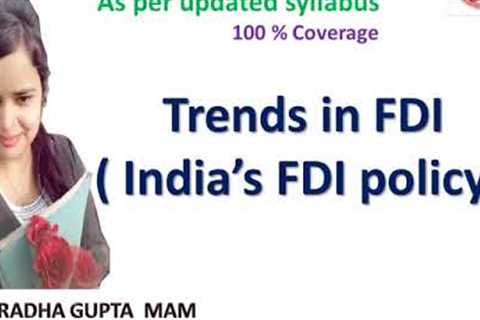 Trends in FDI|India FDI policy|fdi|unit1|Business Environment And International Business|ugc|ugc net