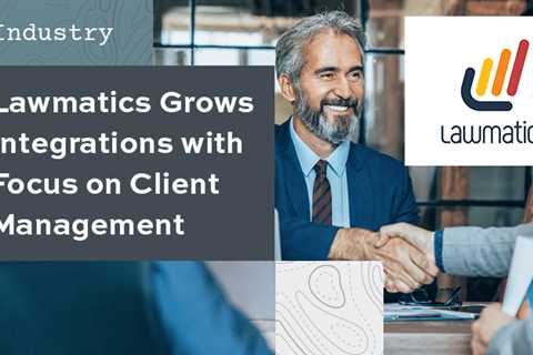 Lawmatics Grows Integrations with Focus on Client Management