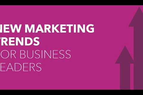 New Marketing Trends for Business Leaders