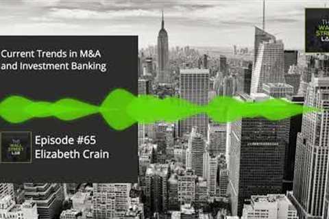 #65 Elizabeth Crain  - Current Trends in M&A and Investment Banking
