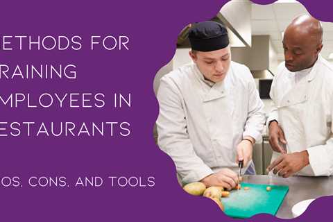 Methods for Training Employees in Restaurants: Pros, Cons, and Tools