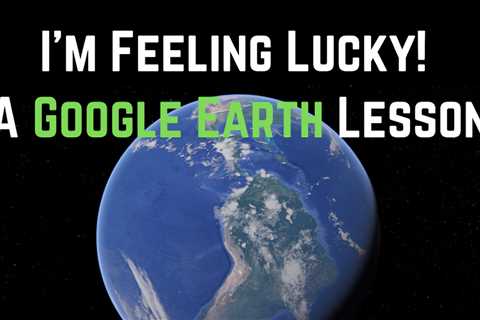 I'm Feeling Lucky - Around the World With Google Earth
