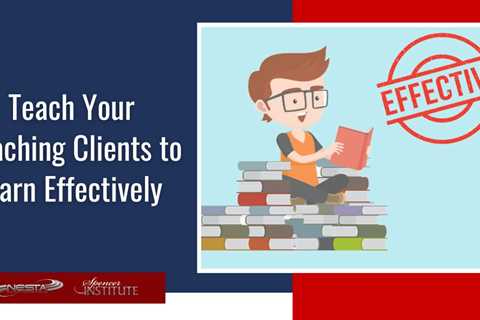 How to Teach Your Coaching Clients to Learn Effectively