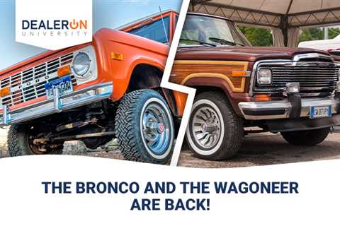 The Bronco and the Wagoneer are Back!