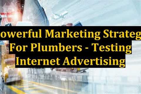 Powerful Marketing Strategy For Plumbers - Testing Internet Advertising
