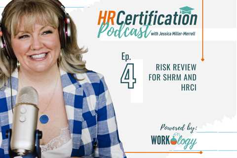 HR Certification Podcast Episode 4: Risk Review for SHRM and HRCI