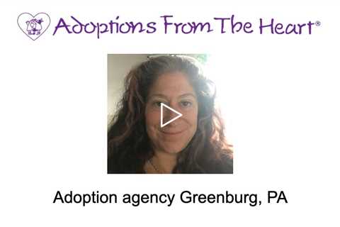 Adoption agency Greenburg, PA - Adoptions From The Heart