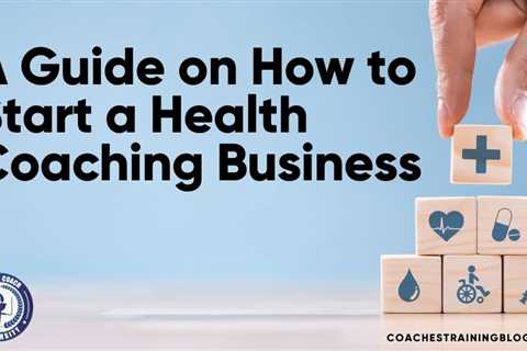 A Guide on How to Start a Health Coaching Business