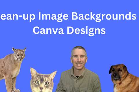 How to Clean-up Image Backgrounds in Canva Designs