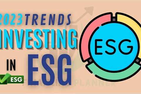 Trends in ESG investing in 2023 || The future of ESG investing || 2023 Predictions