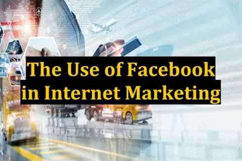 The Use of Facebook in Internet Marketing