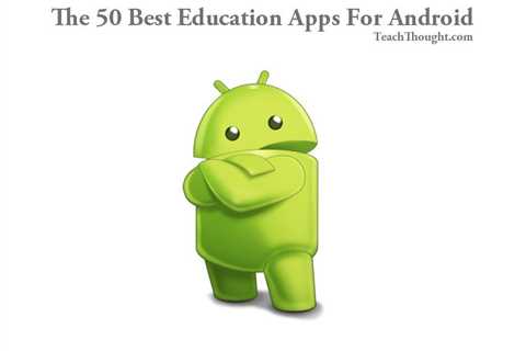 The 12 Best Education Apps For Android