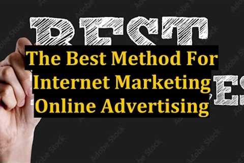 The Best Method For Internet Marketing Online Advertising