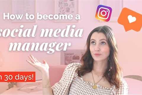 30 Steps to Become a Social Media Manager in 30 Days!