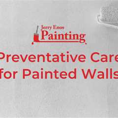 Preventative Care for Painted Walls
