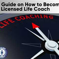 A Guide on How to Become a Licensed Life Coach
