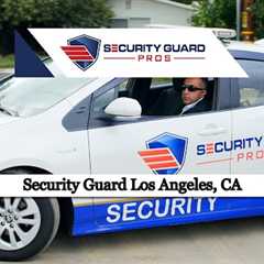Security Guard Pros - Security Guard Services Los Angeles, CA
