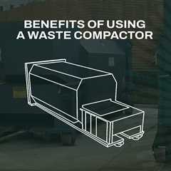5 Benefits Of Using A Waste Compactor