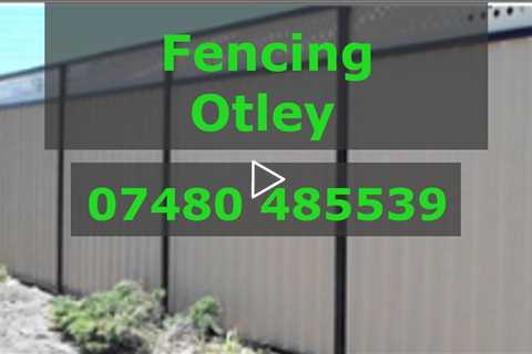 Fencing Services Otley Commercial & Residential Professional Fencing Contractors Fully Insured