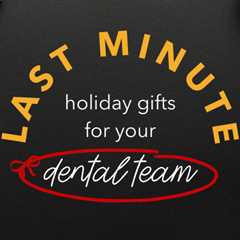 Thoughtful Last Minute Holiday Gifts for Dental Team & Doctors