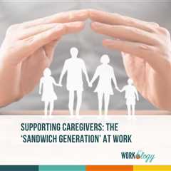 Supporting Caregivers: The ‘Sandwich Generation’ at Work