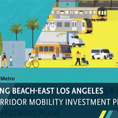 What’s in our draft Long Beach – East Los Angeles Corridor Mobility Investment Plan (and how you..