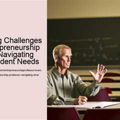 overcoming-challenges-as-an-entrepreneurship-professor-navigating-diverse-student-needs