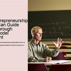 how-an-entrepreneurship-professor-can-guide-students-through-business-model-development