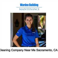 Cleaning Company Near Me Sacramento, CA