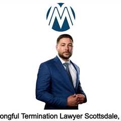 Wrongful Termination Lawyer Scottsdale, AZ