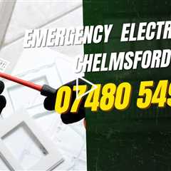 Chelmsford Emergency Electrician - 24 Hour Electrician Services Residential & Commercial