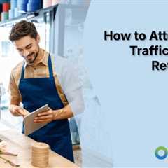 How to Attract Foot Traffic for Your Retail Store