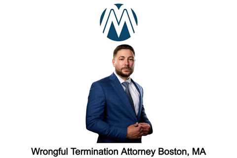 Wrongful Termination Attorney Boston, MA