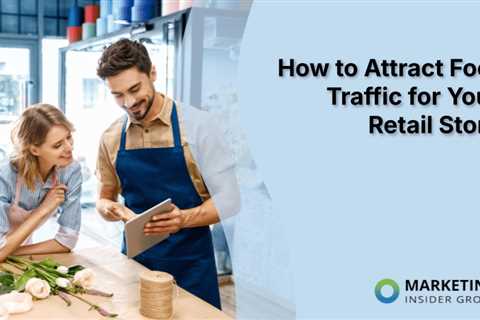 How to Attract Foot Traffic for Your Retail Store