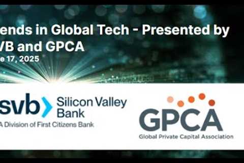 Trends in Global Tech Presented by SVB and GPCA | 6/17/25