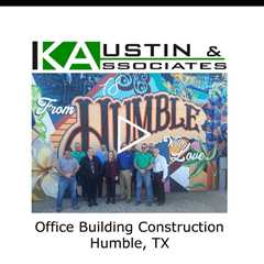 Office Building Construction Humble, TX - K Austin & Associates