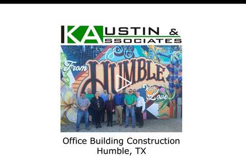 Office Building Construction Humble, TX - K Austin & Associates