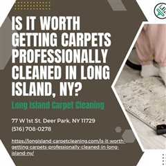Is it Worth Getting Carpets Professionally Cleaned in Long Island, NY?