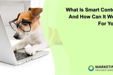 What Is Smart Content And How Can It Work For You?