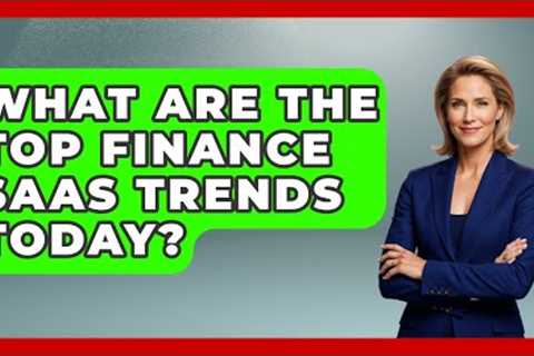 What Are The Top Finance SaaS Trends Today? - All About SaaS Finance